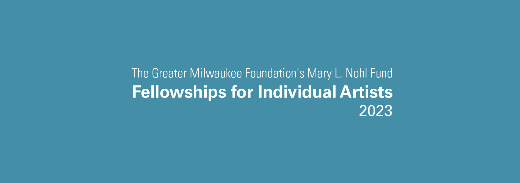 THE GREATER MILWAUKEE FOUNDATION’S MARY L. NOHL FUND FELLOWSHIPS FOR INDIVIDUAL ARTISTS 2023