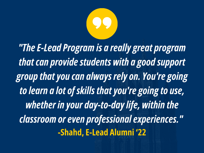 The E-Lead Program is a really great program that can provide students with a good support group that you can always rely on. You're going to learn a lot of skills that you're going to use, whether in your day-to-day life, within the classroom or even professional experiences.