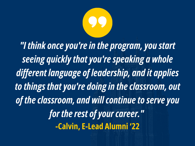 I think once you're in the program, you start seeing quickly that you're speaking a whole different language of leadership, and it applies to things that you're doing in the classroom, out of the classroom, and will continue to serve you for the rest of your career.