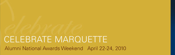 Celebrate Marquette, Alumni National Awards Weekend   April 28-30, 2011