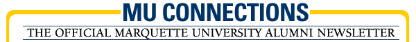 MU CONNECTIONS - The Official Marquette University Alumni e-Newsletter