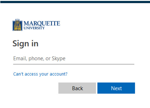 Marquette University Logo Sign In Email, Phone, or Skype Can’t Access Your Account? Back Next Need Help? Contact Marquette University IT Services at (414) 288-7799.