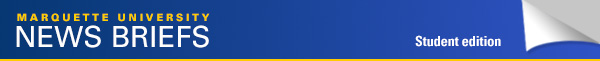 News Briefs is published for Marquette students, faculty and staff every Monday and Thursday, except during summer and academic breaks when only the Monday edition is published.