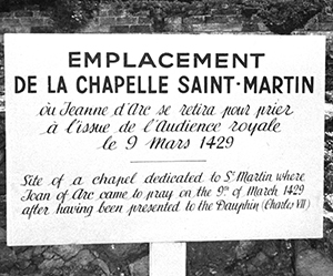 Site of a chapel dedicated to St. Martin where Joan of Arc came to pray on the 9th of March 1429 after having been presented to the Dauphin (Charles VII).