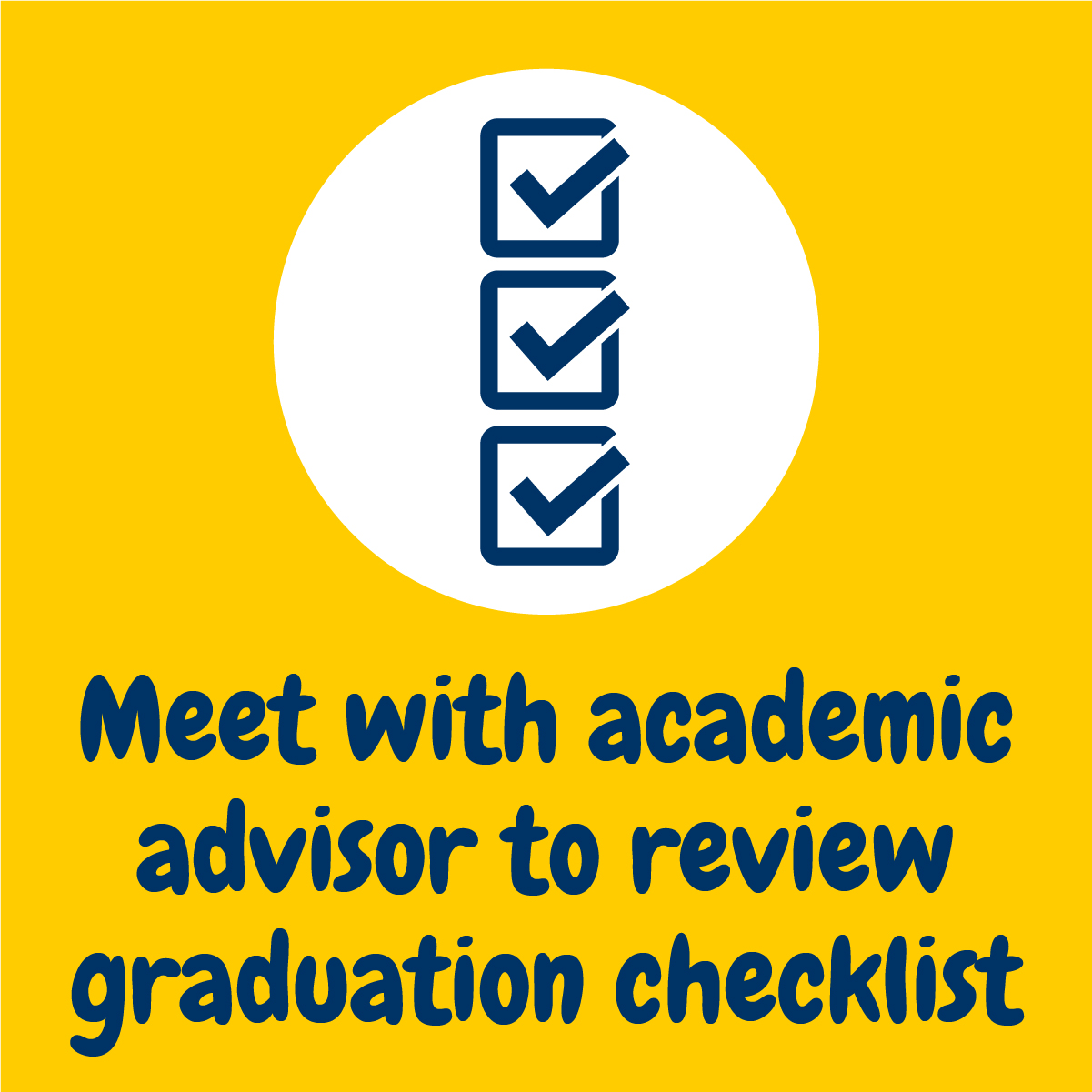 Meet with academic advisor to review graduation checklist