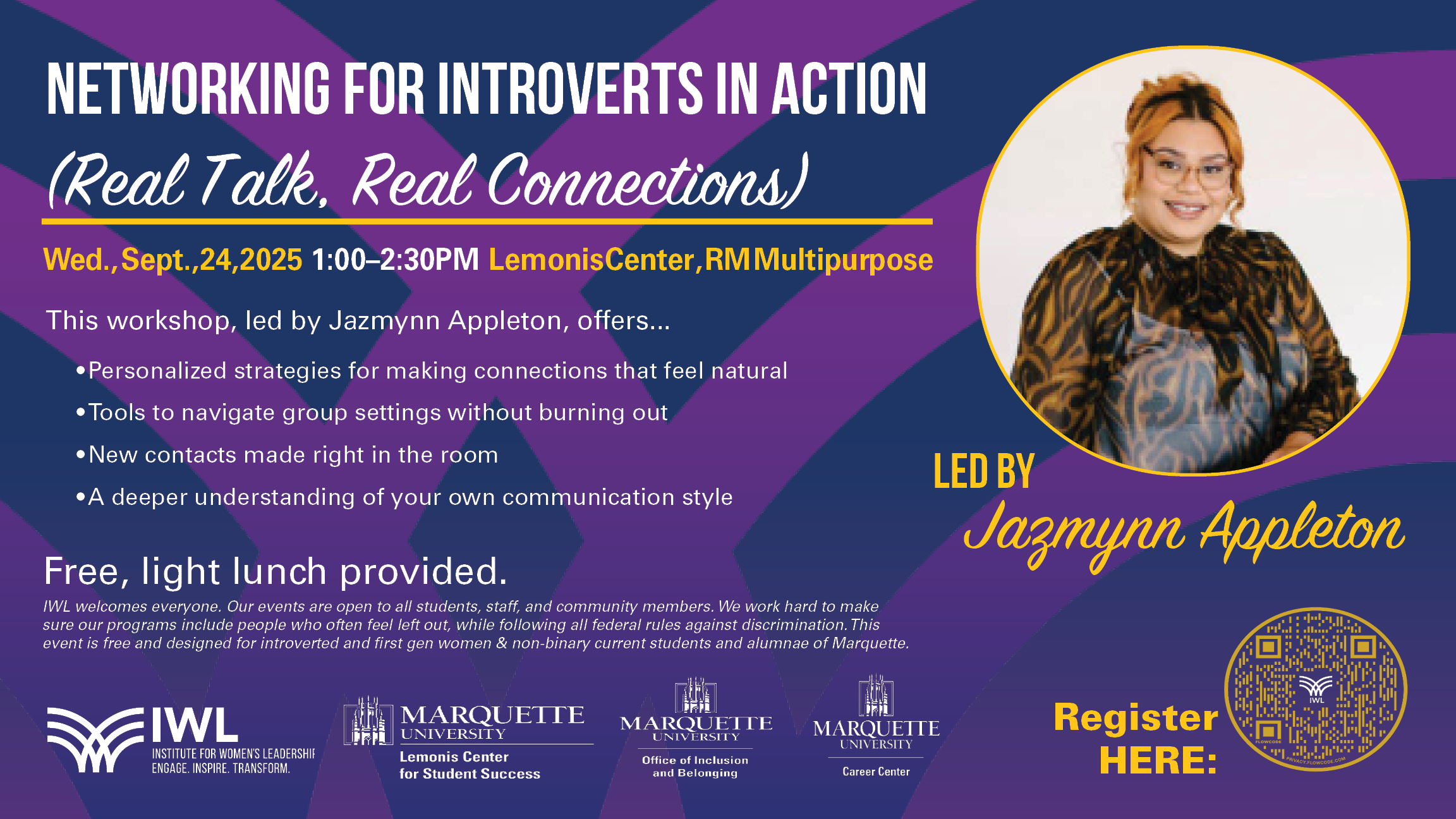 Flyer for “Networking for Introverts in Action: Real Talk, Real Connections.” Event details: Wednesday, September 24, 2025, 1:00–2:30 PM at the Lemonis Center, Multipurpose Room, Marquette University. Workshop led by Jazmynn Appleton, featuring personalized strategies for making connections that feel natural, tools to navigate group settings without burning out, opportunities to make new contacts, and a deeper understanding of personal communication styles. Free light lunch provided. The event is free and designed for introverted and first-gen women and non-binary students and alumnae of Marquette. Flyer includes a photo of Jazmynn Appleton smiling, wearing glasses and a patterned blouse. Hosted by the Institute for Women’s Leadership, Lemonis Center for Student Success, and Office of Engagement and Inclusion. QR code included for registration.