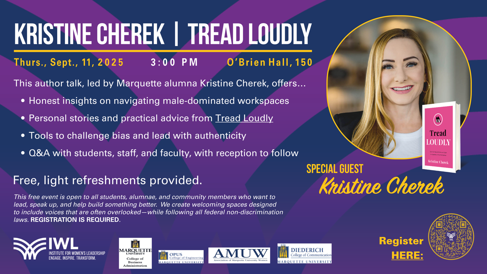 Flyer promoting an author talk with Kristine Cherek, titled Tread Loudly. Event details: Thursday, September 11, 2025, at 3:00 PM in O’Brien Hall RM 150A/B, Marquette University. The talk offers honest insights on navigating male-dominated workspaces, personal stories and advice from Tread Loudly, tools to challenge bias and lead with authenticity, and a Q&A with students, staff, and faculty. Reception to follow with free light refreshments. Registration is required. Special guest Kristine Cherek is pictured smiling, with her book cover Tread Loudly shown alongside. Event is hosted by Marquette’s Institute for Women’s Leadership with support from the College of Business Administration, Opus College of Engineering, AMUW, and Diederich College of Communication. QR code included for registration