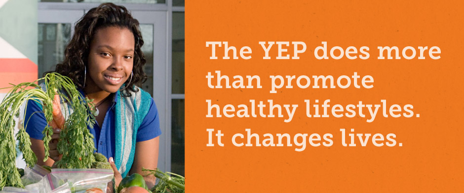 The YEP does more than promote healthy lifestyles. It changes lives.